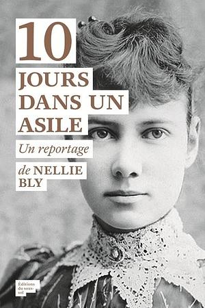 Dix jours dans un asile by Nellie Bly