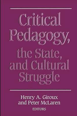 Critical Pedagogy, the State, and Cultural Struggle by 