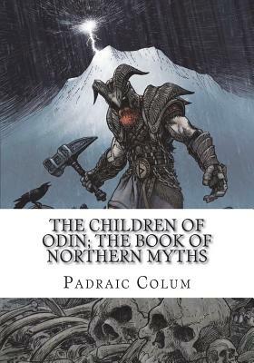 The Children of Odin; The Book of Northern Myths by Padraic Colum