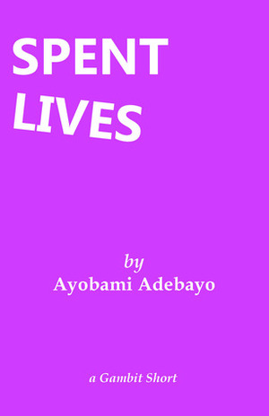 Spent Lives by Ayọ̀bámi Adébáyọ̀