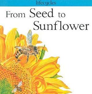 From Seed to Sunflower by Gerald Legg, Gerald Legg