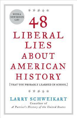 48 Liberal Lies about American History: (that You Probably Learned in School) by Larry Schweikart