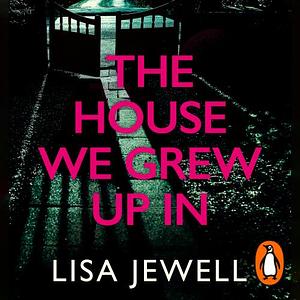 The House We Grew Up In by Lisa Jewell