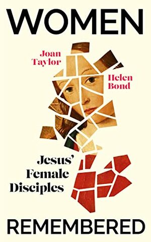 Women Remembered: Jesus' Female Disciples by Helen Bond, Joan Taylor