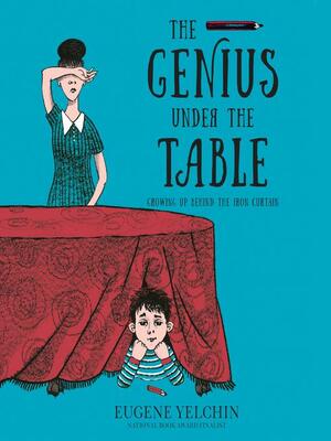 The Genius Under the Table by Eugene Yelchin