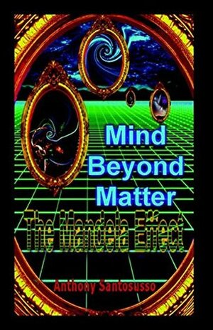 Mind Beyond Matter: The Mandela Effect by John Ross, Anthony Santosusso, Jade Smith