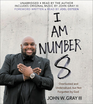 I Am Number 8: Overlooked and Undervalued, but Not Forgotten by God by John W. Gray III