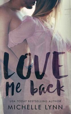 Love Me Back by Michelle Lynn