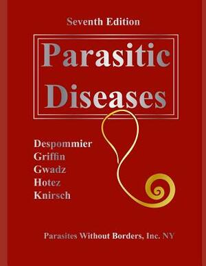 Parasitic Diseases 7th Edition by Daniel O. Griffin, Robert W. Gwadz, Peter J. Hotez