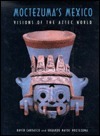 Moctezuma's Mexico: Visions of the Aztec World by Eduardo Matos Moctezuma, Davíd Carrasco