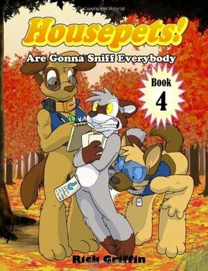 Housepets! Are Gonna Sniff Everybody (Housepets, #4) by Rick Griffin