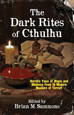 The Dark Rites of Cthulhu by Brian M. Sammons