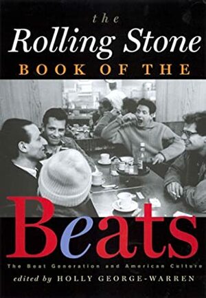 The Rolling Stone Book of the Beats: The Beat Generation and American Culture by Holly George-Warren