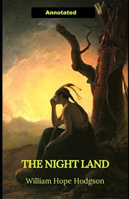 The Night Land Annotated by William Hope Hodgson