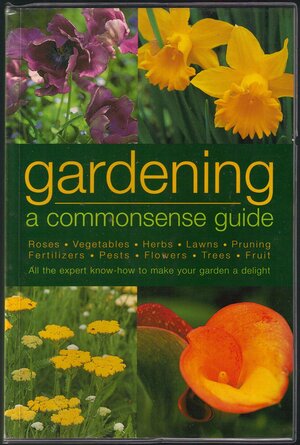 Gardening, a Commonsense Guide by Geoffrey Burnie