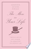 The Men in Your Life: Timeless Advice and Wisdom on Managing the Opposite Sex by Genevieve Antoine Dariaux