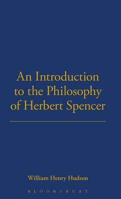 An Introduction to the Philosophy of Herbert Spencer by W.H. Hudson