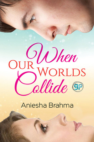 When Our Worlds Collide by Aniesha Brahma