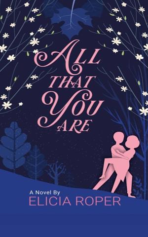 All That You Are by Elicia Roper