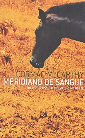 Meridiano de Sangue ou o Crepúsculo Vermelho no Oeste by Cormac McCarthy