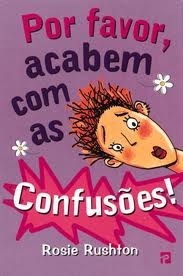 Por favor, acabem com as confusões! by Rosie Rushton