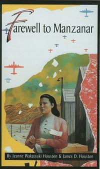 Farewell to Manzanar: A true story of Japanese American experience during and after the World War II internment. by Jeanne Wakatsuki Houston, James D. Houston