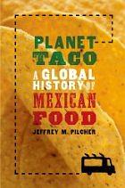 Planet Taco: A Global History of Mexican Food by Jeffrey M. Pilcher