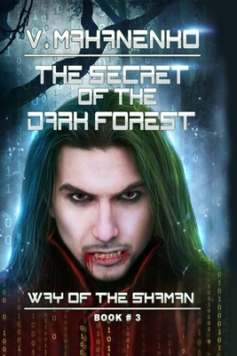 The Secret of the Dark Forest (The Way of the Shaman Book #3) by Vasily Mahanenko