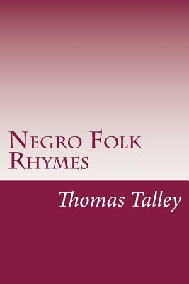 Negro Folk Rhymes by Thomas Washington Talley