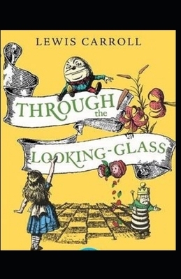 Through the Looking Glass Illustrated by Lewis Carroll