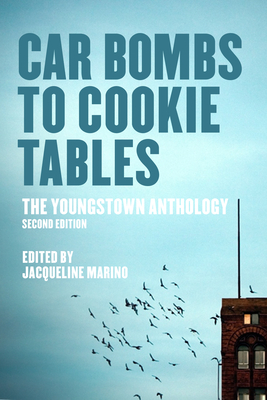 Car Bombs to Cookie Tables: The Youngstown Anthology by 