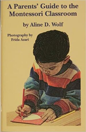 A Parents' Guide to the Montessori Classroom by Frida Azari, Aline D. Wolf