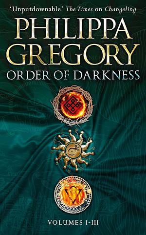 Order of Darkness: Volumes i-iii by Philippa Gregory