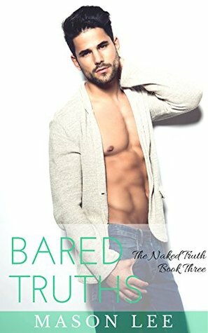 Bared Truths: The Naked Truth - Book Three by Mason Lee