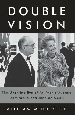 Double Vision: The Unerring Eye of Art World Avatars Dominique and John de Menil by William Middleton