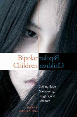 Bipolar Children: Cutting-Edge Controversy, Insights, and Research by Sharna Olfman