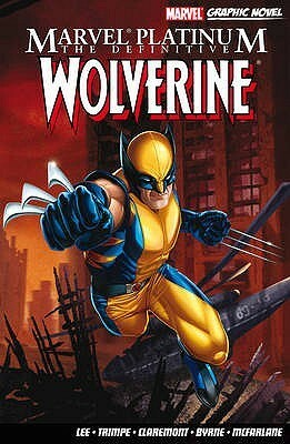 Marvel Platinum: The Definitive Wolverine by Jim Lee, John Byrne, Todd McFarlane, Stan Lee, Herb Trimpe, Chris Claremont