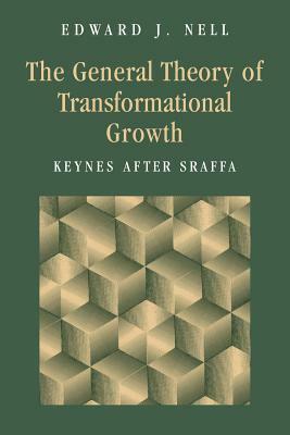 The General Theory of Transformational Growth: Keynes After Sraffa by Edward J. Nell