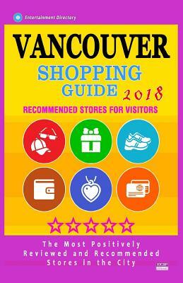 Vancouver Shopping Guide 2018: Best Rated Stores in Vancouver, Canada - Stores Recommended for Visitors, (Shopping Guide 2018) by Daniel J. Sargent
