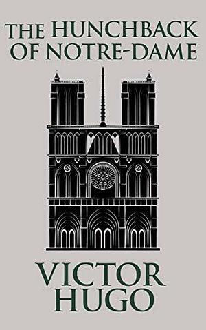 Hunchback of Notre-Dame, The The by Victor Hugo