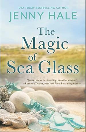 The Magic of Sea Glass by Jenny Hale