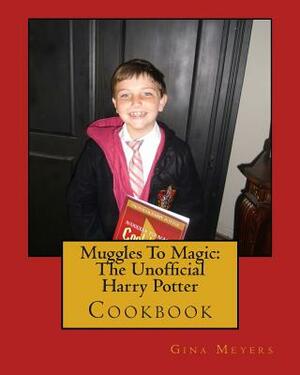 Muggles To Magic: The Unofficial Harry Potter Cookbook by Gina Meyers