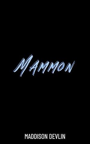 Mammon by Maddison Devlin