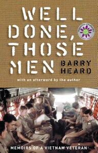 Well Done, Those Men: Memoirs of a Vietnam Veteran by Barry Heard