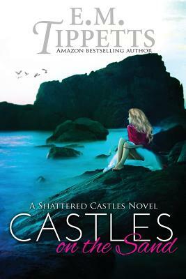 Castles on the Sand by E.M. Tippetts