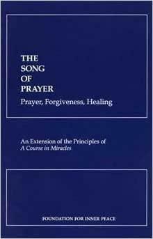 Song of Prayer : An Extension of the Principles of by Helen Schucman