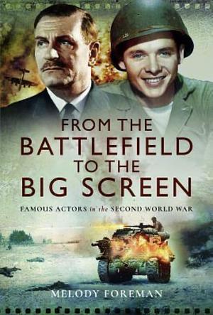 From the Battlefield to the Big Screen by Melody Foreman