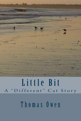 Little Bit: A "Different" Cat Story by Thomas Owen