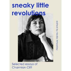 Sneaky Little Revolutions: Selected essays of Charmian Clift by Nadia Wheatley, Charmian Clift