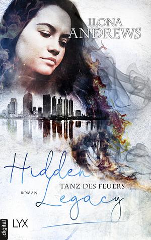 Hidden Legacy - Tanz des Feuers by Ilona Andrews